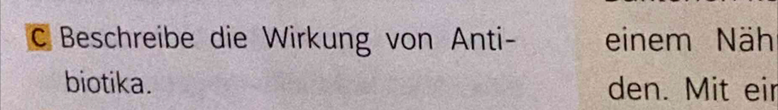 Beschreibe die Wirkung von Anti- einem Näh 
biotika. den. Mit eir