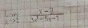 limlimits _xto 2 (x-2)/3x^2-5x-2 