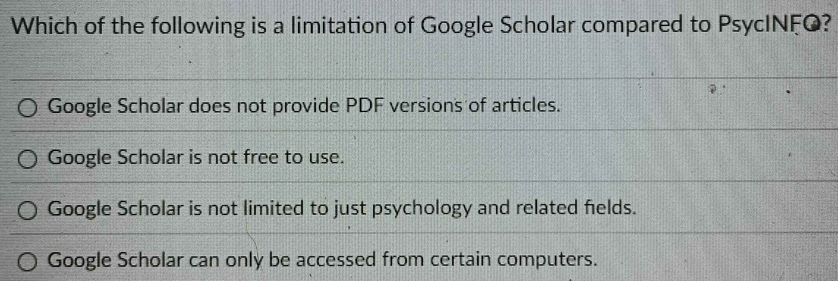 Solved: Which of the following is a limitation of Google Scholar compared  to PsycINFO? Google Scho [Others]