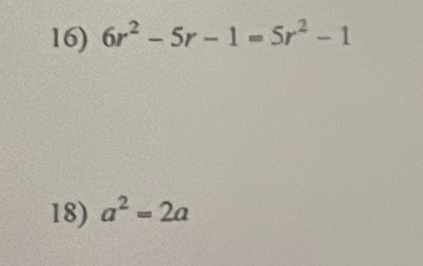 6r^2-5r-1=5r^2-1
18) a^2=2a