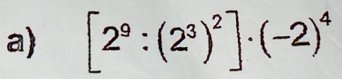 a [2^9:(2^3)^2]· (-2)^4