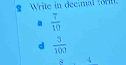 Write in decimal lor
 7/10 
d  3/100 
8