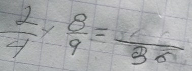  2/4 *  8/9 =frac 88