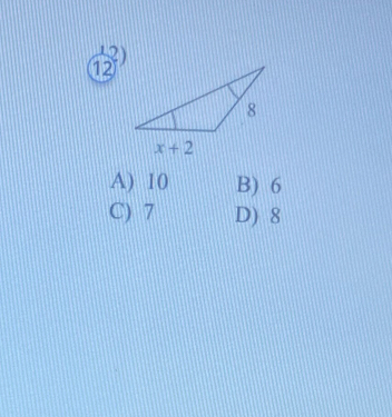 12
A) 10 B) 6
C) 7 D) 8