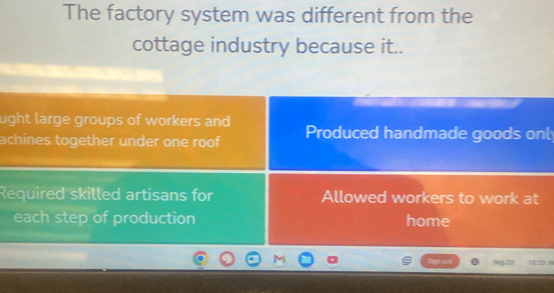 Solved: The factory system was different from the cottage industry ...