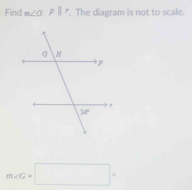 Find m∠ G.Pparallel r. The diagram is not to scale.
m∠ G=□°