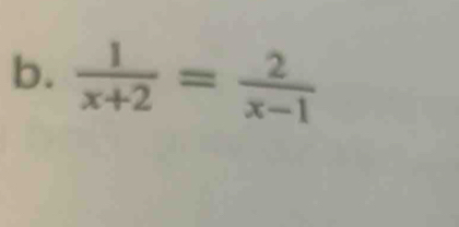  1/x+2 = 2/x-1 