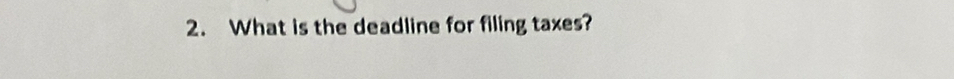 What is the deadline for filing taxes?