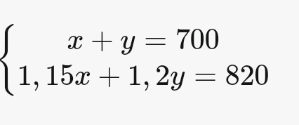 beginarrayl x+y=700 1,15x+1,2y=820endarray.