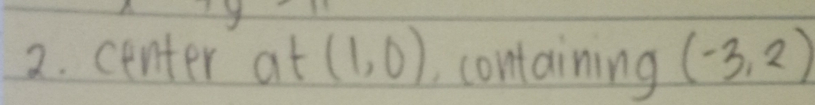 center at(1,0) containing (-3,2)