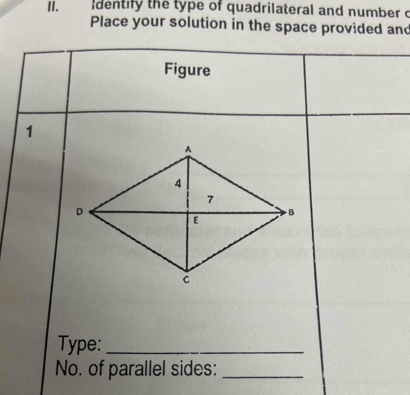 dentify the type of quadrilateral and number c 
Place your solution in the space provided and 
Figure 
1 
Type:_ 
No. of parallel sides:_