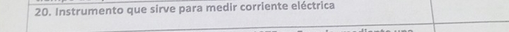 Instrumento que sirve para medir corriente eléctrica