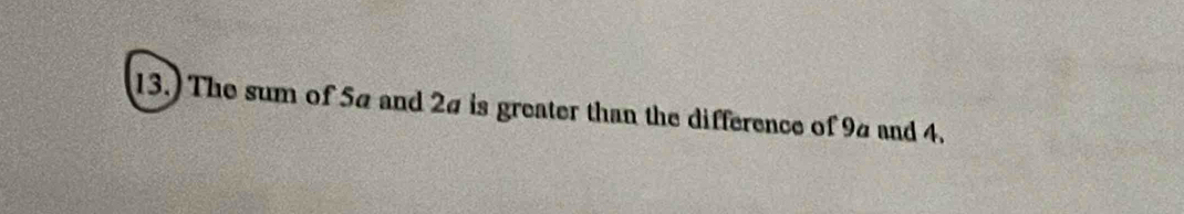 13.) The sum of 5a and 2a is greater than the difference of 94 and 4.