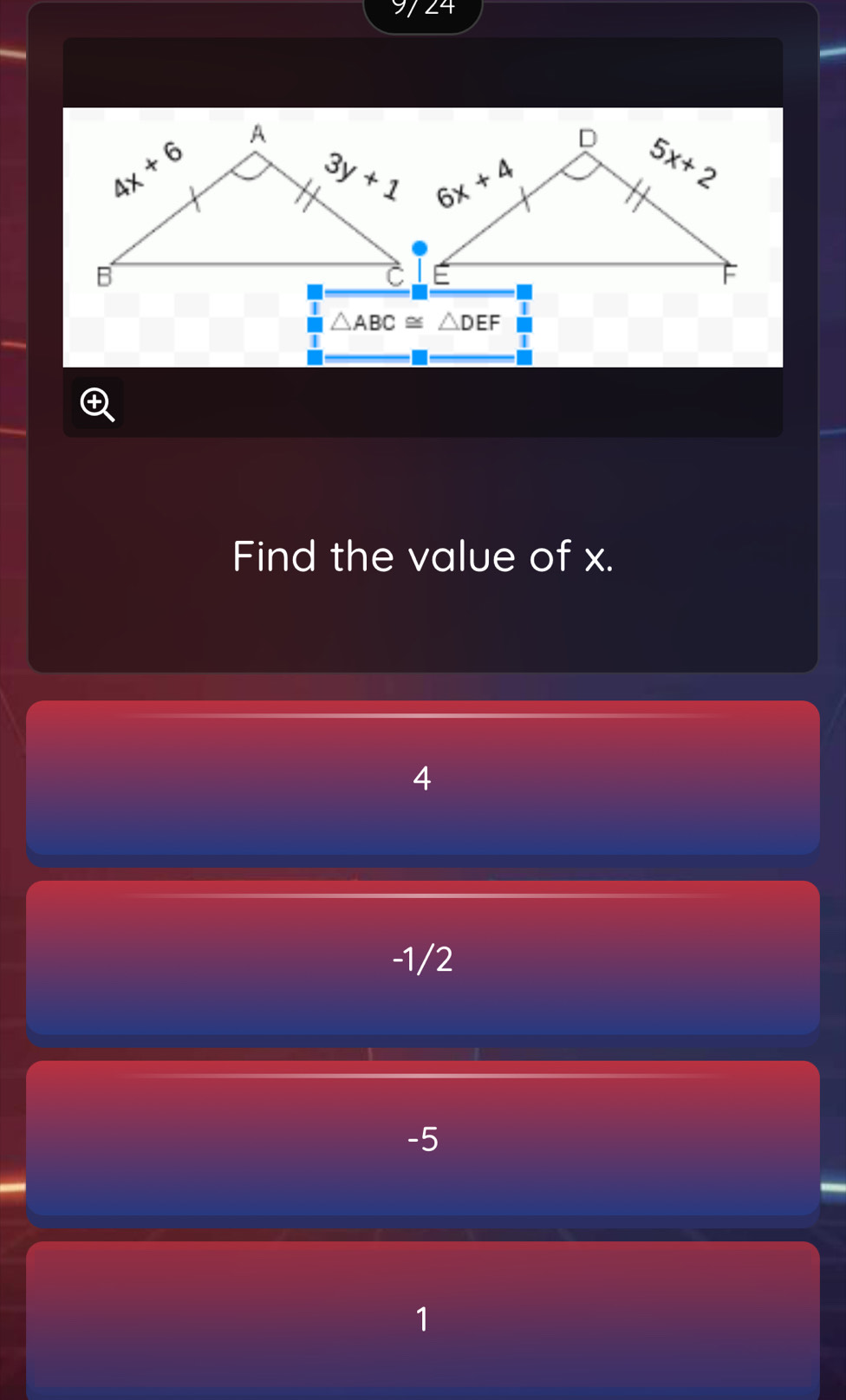 ∠4
|
T
△ ABC≌ △ DEF
T
T
Find the value of x.
4
-1/2
-5
1