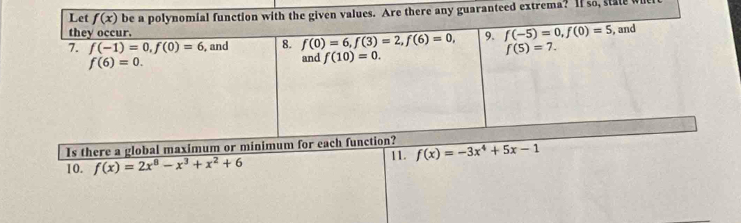 nteed extrema? If so, state wi
Is there a global maximu
10. f(x)=2x^8-x^3+x^2+6 11. f(x)=-3x^4+5x-1