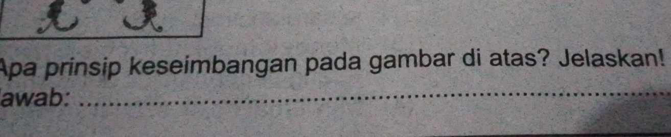 Apa prinsip keseimbangan pada gambar di atas? Jelaskan! 
awab:_