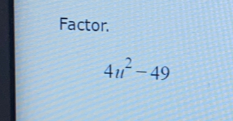 Factor.
4u^2-49