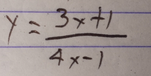 y= (3x+1)/4x-1 