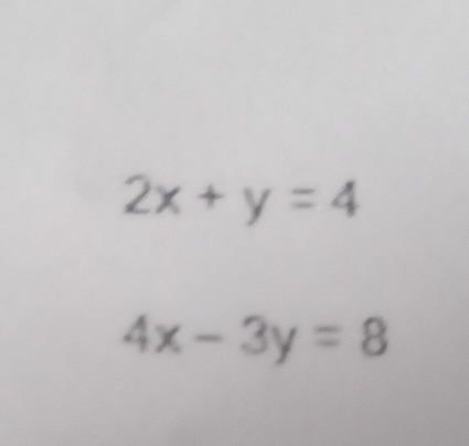 2x+y=4
4x-3y=8