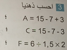 Lsi Gal 3
A=15-7+3
C=15-7-3
F=6/ 1,5* 2