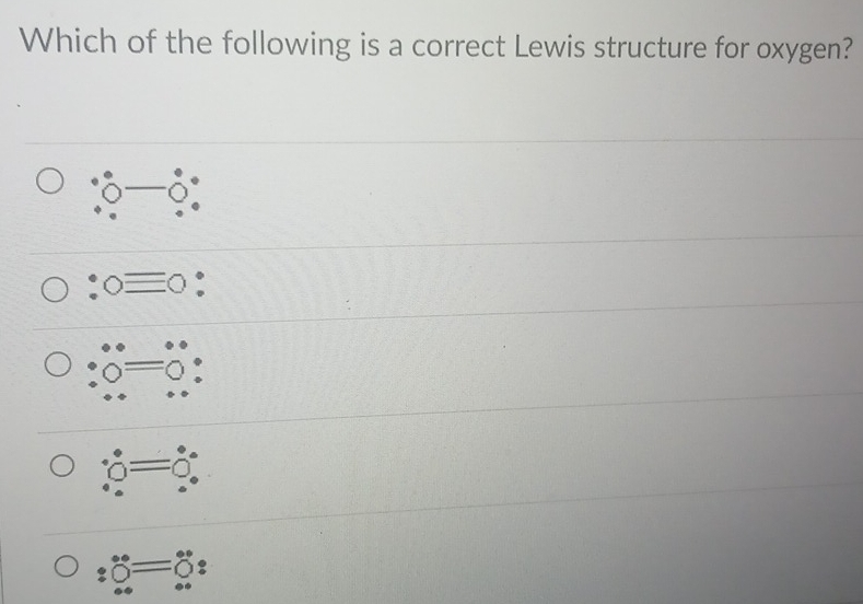 Which of the following is a correct Lewis structure for oxygen? 
: