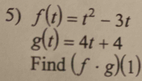 f(t)=t^2-3t
g(t)=4t+4
Find (f· g)(1)