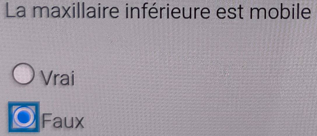 La maxillaire inférieure est mobile
Vrai
Faux