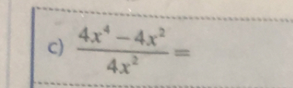  (4x^4-4x^2)/4x^2 =