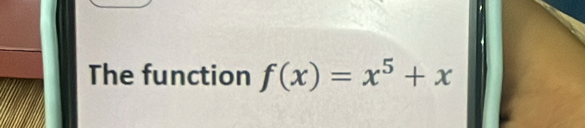 The function f(x)=x^5+x