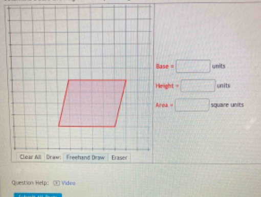 Base=□ units
=□ units
Area=□ square units
Question Help: Video