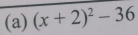 (x+2)^2-36