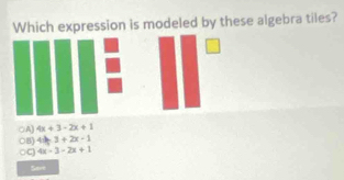 Which expression is modeled by these algebra tiles?
○A) 4x+3-2x+1
○B) 4=3+2x-1
○ς 4x-3-2x+1
Samt