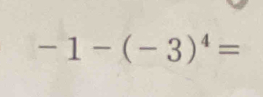 -1-(-3)^4=