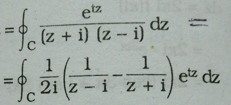 =∈t _c e^(tz)/(z+i)(z-i) dz=
=∈t _C 1/2i ( 1/z-i - 1/z+i )e^(tz)dz