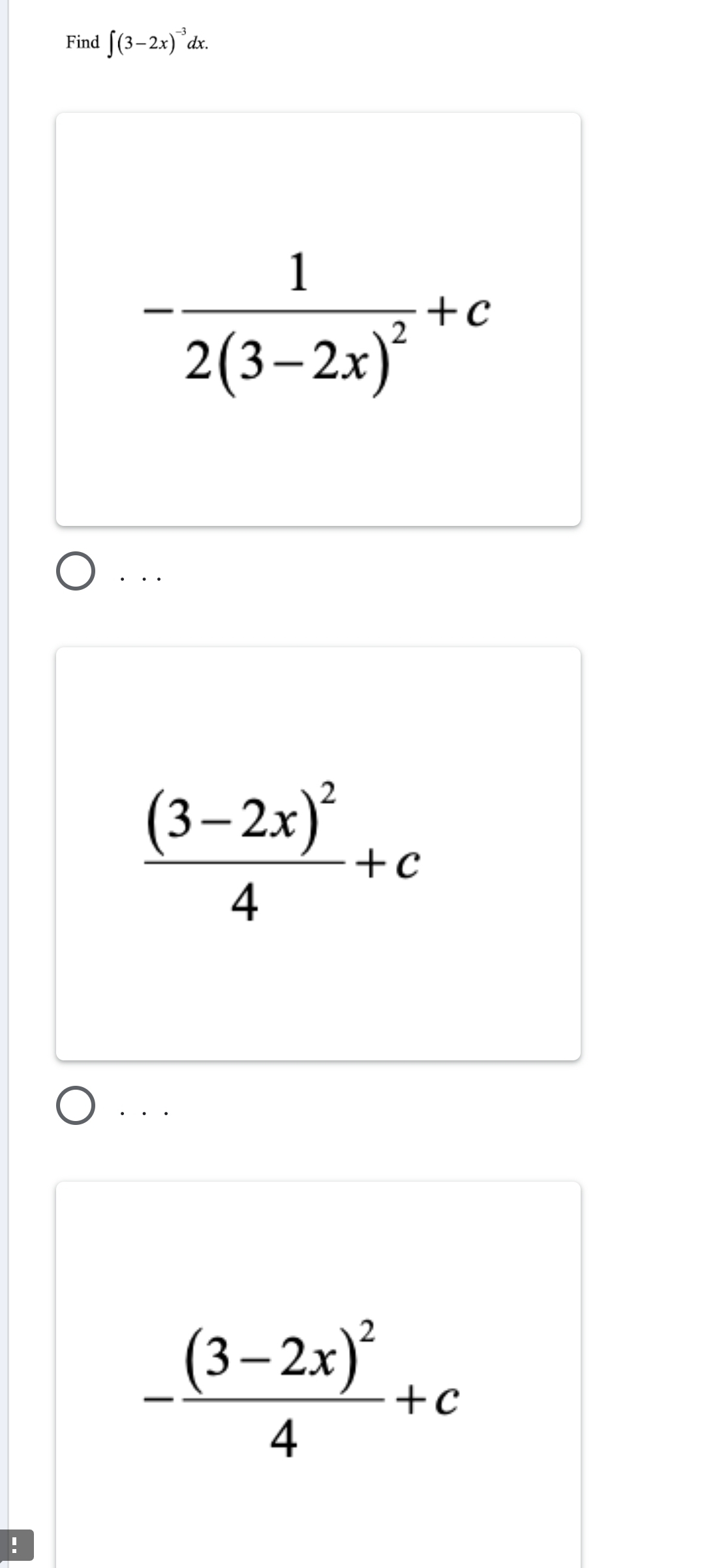 Find ∈t (3-2x)^-3dx
-frac 12(3-2x)^2+c. . .
frac (3-2x)^24+c
· . .
-frac (3-2x)^24+c!