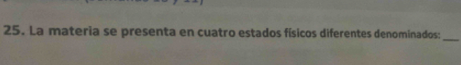 La materia se presenta en cuatro estados físicos diferentes denominados:_