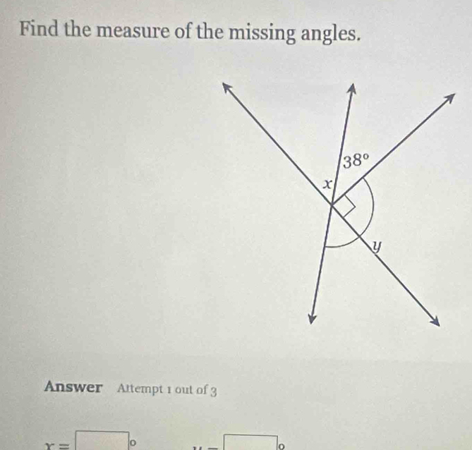 Find the measure of the missing angles.
Answer Attempt 1 out of 3
x=□° x=□°