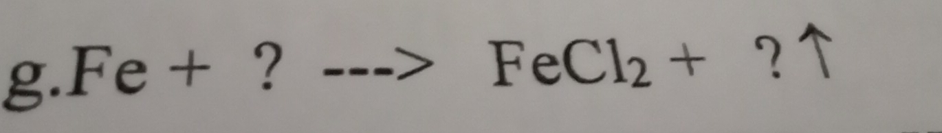 Fe + ?
FeCl_2+ ?