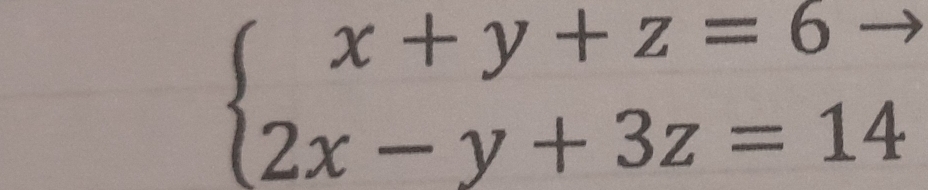 beginarrayl x+y+z=6to  2x-y+3z=14endarray.