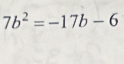 7b^2=-17b-6