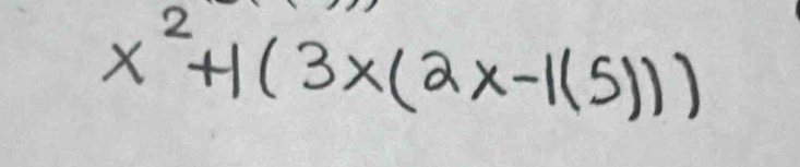 x^2+1(3x(2x-1(5)))