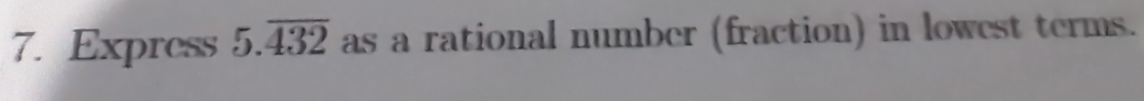 Express 5.overline 432 as a rational number (fraction) in lowest terms.
