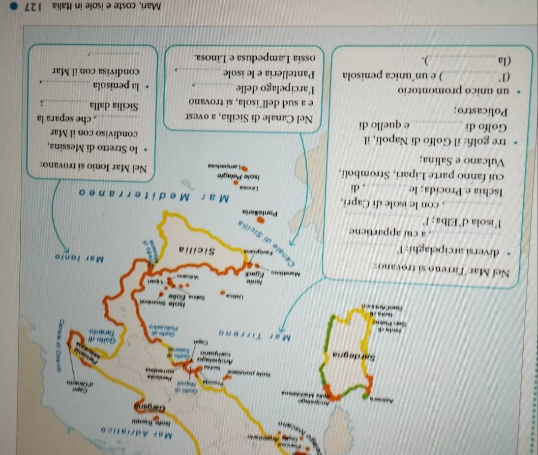 Mar Adriatico 
Ísole Tremit 
Gargan 
Arcipatage 
Asnara M 
Gape 
Garfa de d'Otanto 
Procida Napoll 
Penisola 
isole poriane 
sorentina 
Sardegna campaño Satere 。 
Arcipelago Golla d 
Golfo di 
Galfa di Taranto 
M a r Tirreno Policastro 
scla de 
San Plotro 
Ísola dã 
Isole Suamba 
Sant Antiocó Ustica Salna Eolie 
Isole Lipari 
Marettimo Egadi Wic so 
Nel Mar Tirreno si trovano: Mar Ionio 
a 
diversi arcipelaghi: I'_ 
Favigníar Sicilia 
eale di Sicii 
_, a cui appartiene 
l’isola d'Elba; l’_ Pantelleria 
_, con le isole di Capri, M a r Mediterraneo 
Ischia e Procida; le _, di Linosa 
cui fanno parte Lipari, Stromboli, Lampedusa 
Isole Pelagie Nel Mar Ionio si trovano: 
Vulcano e Salina; lo Stretto di Messina, 
tre golfi: il Golfo di Napoli, il condiviso con il Mar 
Golfo di_ e quello di Nel Canale di Sicilia, a ovest _, che separa la 
Policastro; Sicilia dalla _ ; 
e a sud dell’isola, si trovano 
un unico promontorio l’arcipelago delle _la penisola_ , 
(1'_ ) e un’unica penisola Pantelleria e le isole_ * condivisa con il Mar 
(la _). ossia Lampedusa e Linosa. 
_. 
Mari, coste e isole in Italia 127