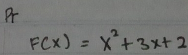 Pr
F(x)=x^2+3x+2