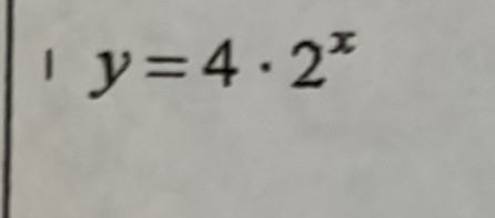 1 y=4· 2^x