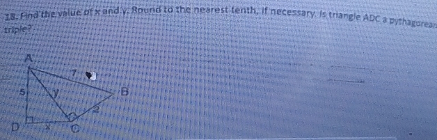Find the value of x and y. Round to the nearest tenth, if necessary. Is triangle ADC a pythagorea 
triple ?