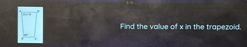 3/15
Find the value of x in the trapezoid.