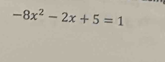 -8x^2-2x+5=1