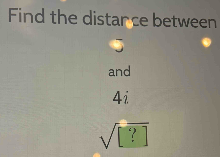 Find the distarce between 
and
∠ = 1
sqrt([?])