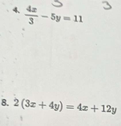  4x/3 -5y=11
8. 2(3x+4y)=4x+12y